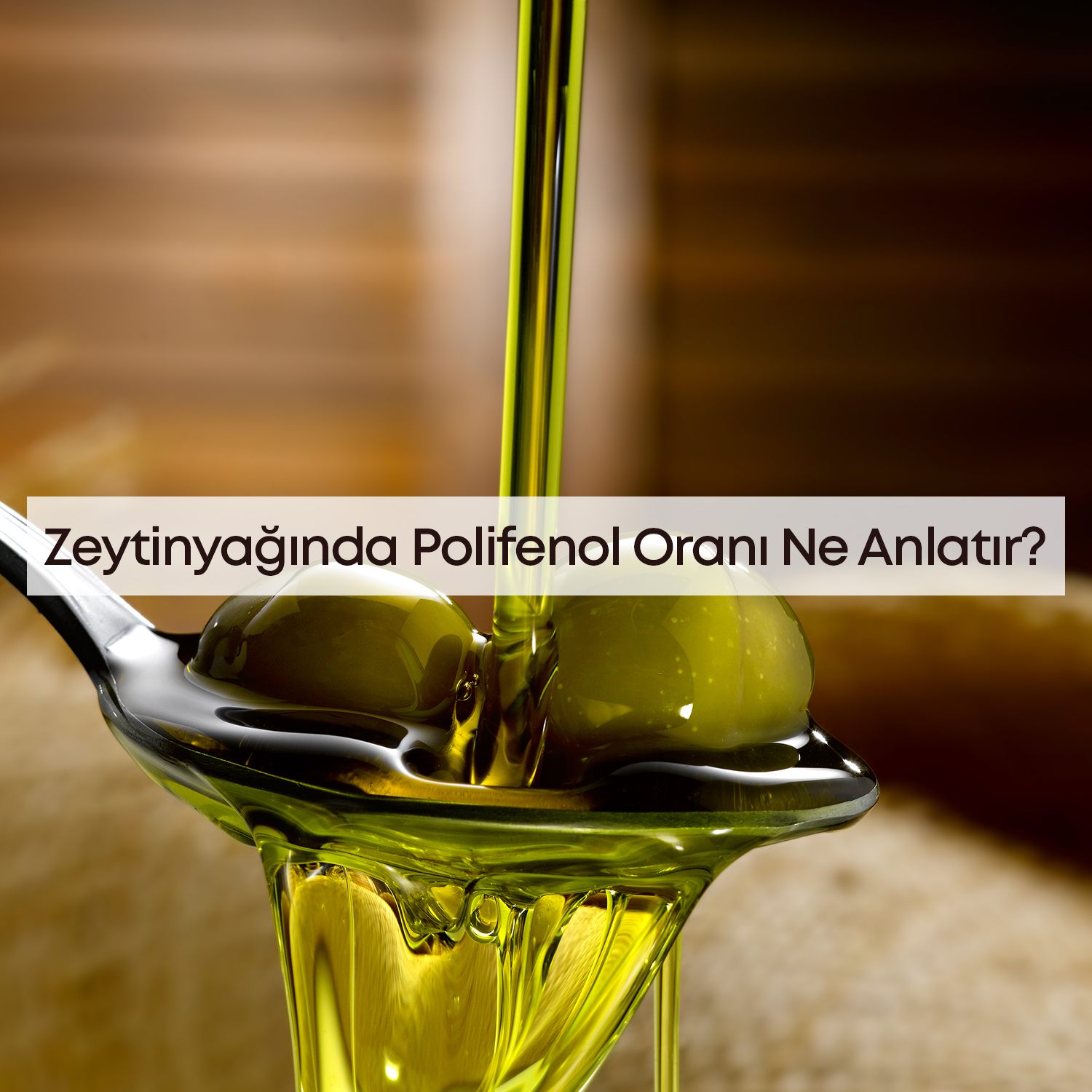 Zeytinyağında Polifenol Oranı Ne Anlatır?